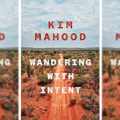Listening with Intent: Kim Mahood in conversation with Martin Thomas
