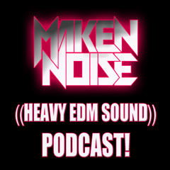 MAKEN NOISE ((HEAVY EDM SOUND)) PODCAST! ((08-13-2021))