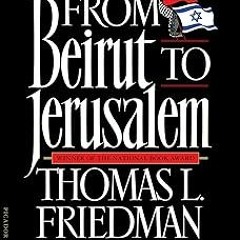 READ From Beirut to Jerusalem BY Thomas L. Friedman (Author)