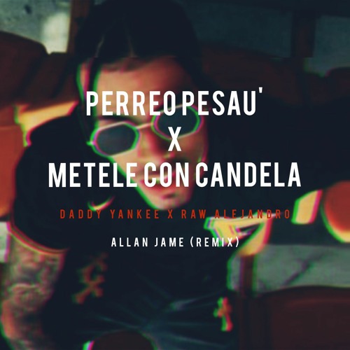 Rauw Alejandro X Daddy Yankee - Perreo Pesau X Metele Con Candela (Allan Jame Remix)