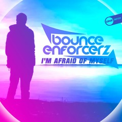Bounce Enforcerz - I'm afraid of myself
