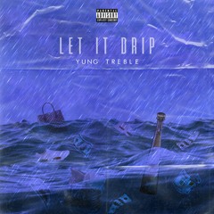 Yung Treble - Let It Drip