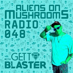 Aliens On Mushrooms Radio 048 with GETTOBLASTER