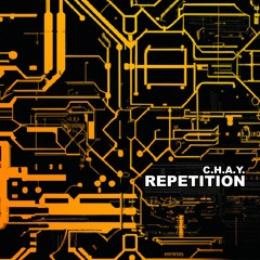 C.H.A.Y. - REPETITION