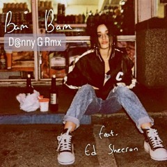 Camila Cabello feat. Ed Sheeran - Bam Bam [D@nny G Rmx]