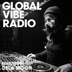 Global Vibe Radio 266 Feat. dela Moon (Moontribe Collective)