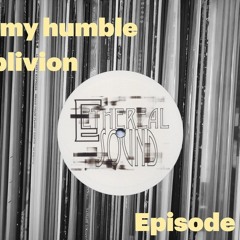 In My Humble Oblivion Episode 35: "Ethereal Sound Vision"
