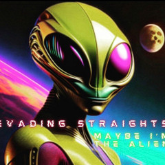 Evading Straights - Maybe I'm The Alien