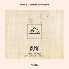 BUNT. Vs. Zedd & Jasmine Thompson - Unbreakable vs. Funny (dejinosuke Edit)