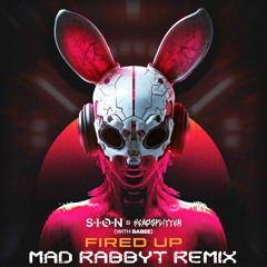 S.I.O.N, Headsplitter - Fired Up (feat. Sabee) - MAD RABBYT REMIX