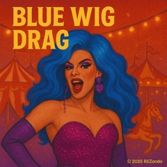Blue Wig Drag (REMIX)