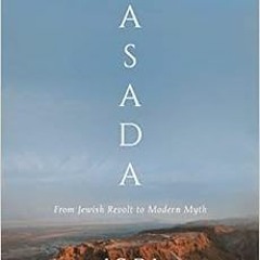 [Read] KINDLE PDF EBOOK EPUB Masada: From Jewish Revolt to Modern Myth by Jodi Magnes