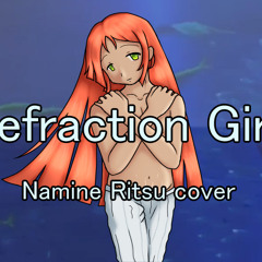 Refraction Girl [Namine Ritsu cover]