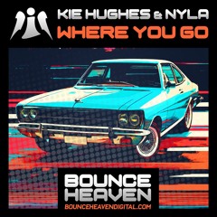 Kie Hughes & Nyla - Where You Go [OUT NOW On Bounce Heaven Digital]