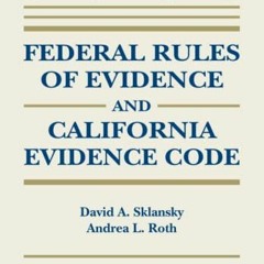 [View] EBOOK EPUB KINDLE PDF Federal Rules of Evidence and California Evidence Code: