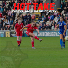 HOT TAKE  Wrexham v Cardiff City  Welsh Cup Final