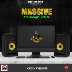 DJ DOTCOM PRESENTS MASSIVE REGGAE HITS MIXTAPE (CLEAN VERSION)🎹🎤