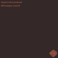 desert land podcast 002 // kasper marott