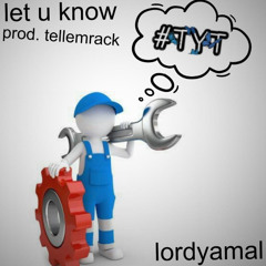 lordyamal - let u know [tellemrack] HOSTED BY TELLEMRACK 💼🛠️