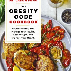 Kindle online PDF The Obesity Code Cookbook: Recipes to Help You Manage Insulin, Lose Weight, an