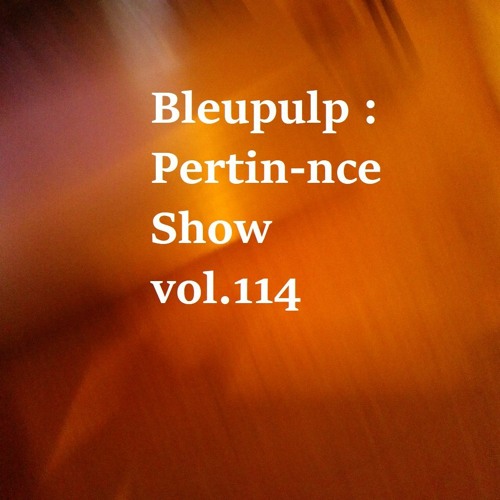 Bleupulp - Pertin-nce Show vol.114