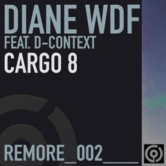 DIANE WDF ft D-CONTEXT - Cargo 8 (remore002)