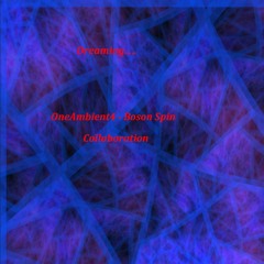 OneAmbient4 - Dreaming... Boson Spin Collaboration