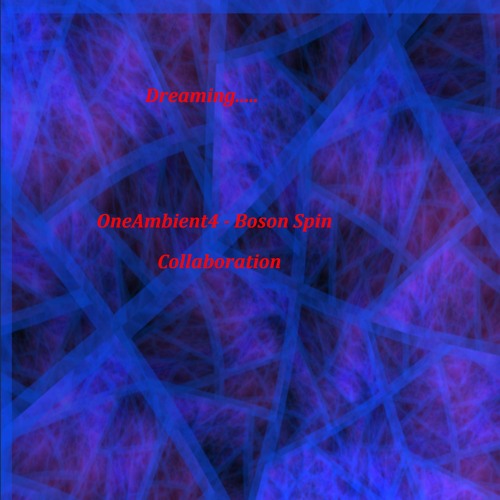 OneAmbient4 - Dreaming... Boson Spin Collaboration