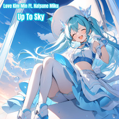 Love Kim Min x Hatsune Mikuu - Up To Sky
