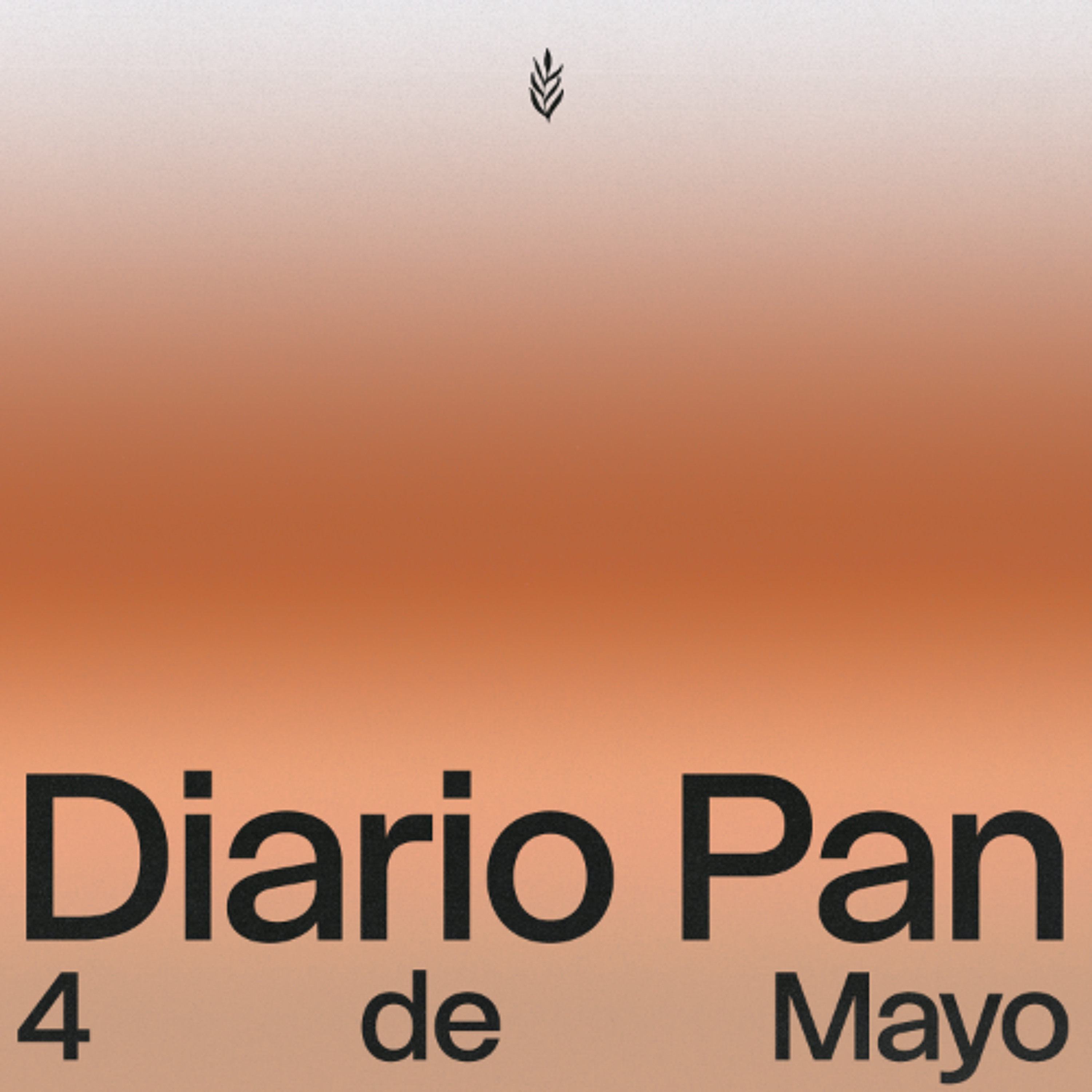Devocional Diario Pan 4 de Mayo #DiarioPan