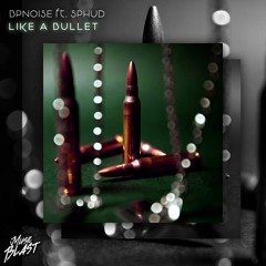 BPNOISE - Like A Bullet ft. Sphud [Release]
