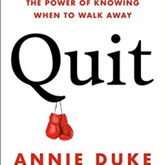[PDF] ❤️ Read Quit: The Power of Knowing When to Walk Away by  Annie Duke