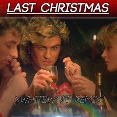 Wham! - Last Christmas (xWhiteWolf Remix)