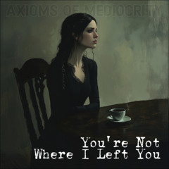 You're Not Where I Left You