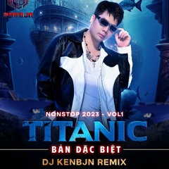 Nonstop 2023 Vol 1 TiTaNic Bản Đặc Biệt Dj Kenbjn