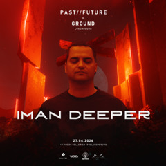 Iman Deeper @ PastFuture Luxembourg April 2024