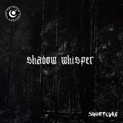 Shortcvke - Shadow Whisper [FREE DOWNLOAD]
