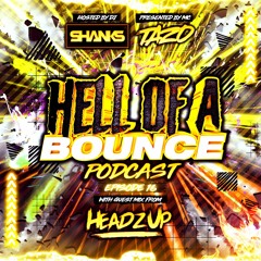 HELL OF A BOUNCE PODCAST EP 16 - GUEST MIX - HEADZUP