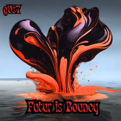 gUsT- FUTUR IS BOUNCY