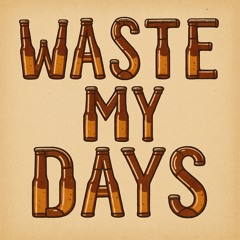 Waste My Days
