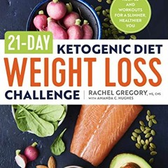 GET [PDF EBOOK EPUB KINDLE] 21-Day Ketogenic Diet Weight Loss Challenge: Recipes and Workouts for a