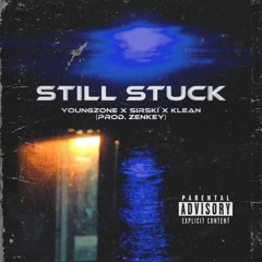 Still Stuck - YoungZone X Sirski X Klean | Prod. Zenkey