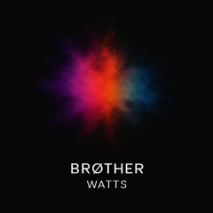 Brøther - Watts