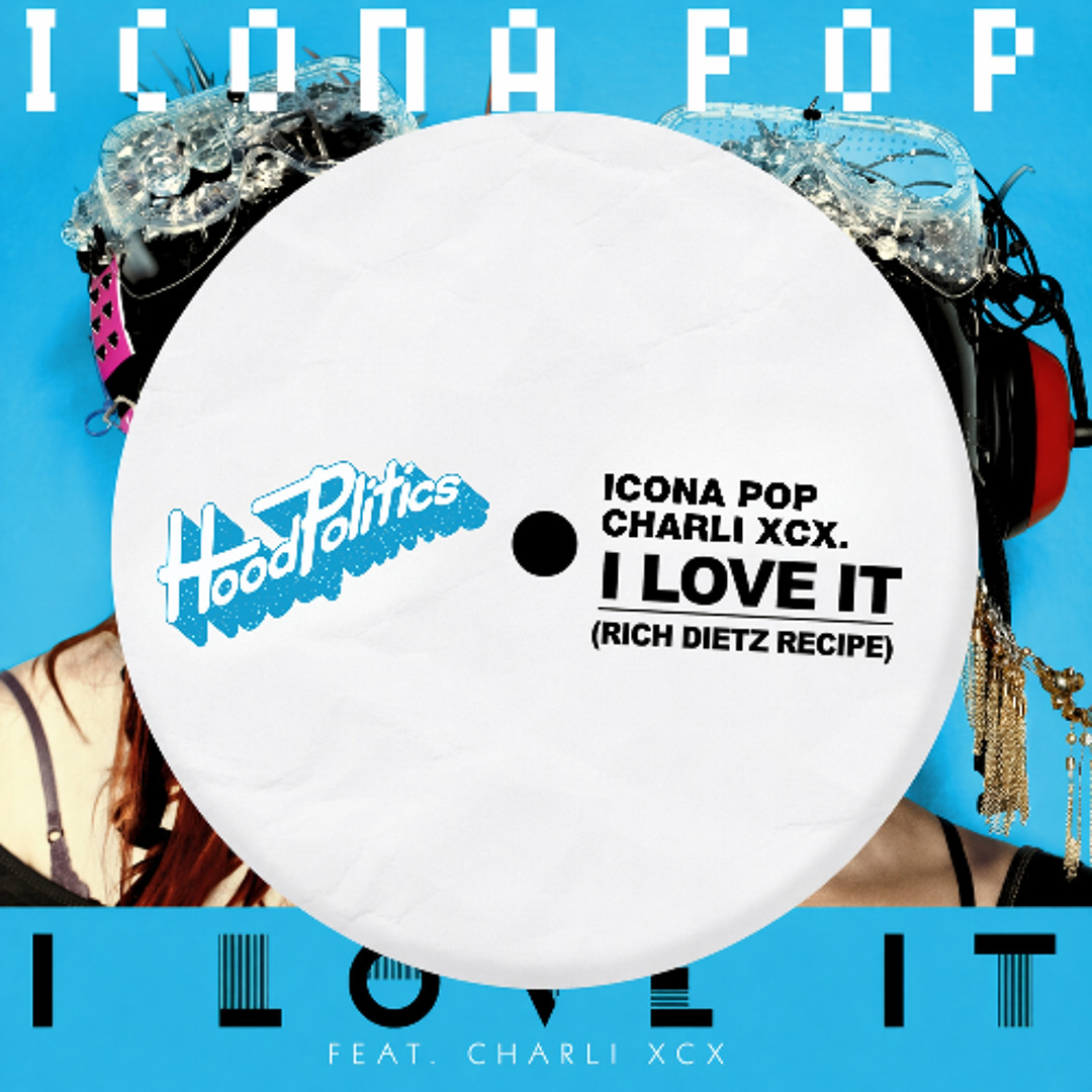 Stream Icona Pop, Charli XCX - I Love It (Rich DietZ Recipe) by
