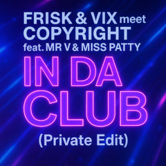 Frisk & Vix meet Copyright feat. Mr. V & Miss Patty - In Da Club (Private Edit)