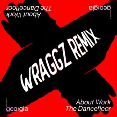Georgia - About Work The Dancefloor (Wraggz Remix)