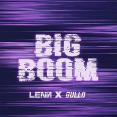 LENN x BULLO - Big Boom