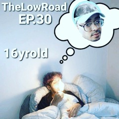 TheLowRoad Ep.30 with 16yrold