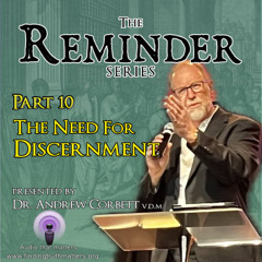The Reminder Series, Part 10 - The Need for Discernment