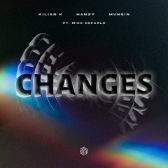Kilian K, Hanzy & Mvnsin - Changes (ft. Mike Defarlo)